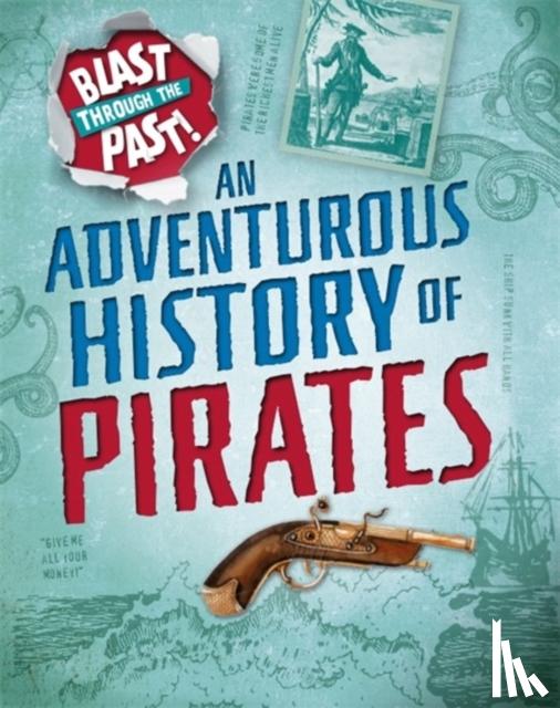 Howell, Izzi - Blast Through the Past: An Adventurous History of Pirates