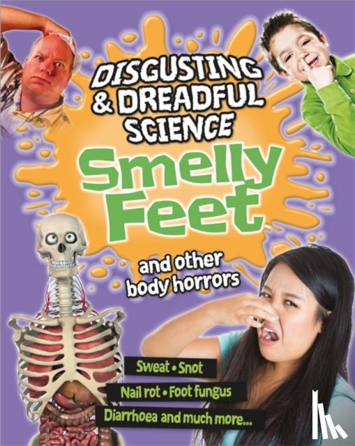 Anna Claybourne - Disgusting and Dreadful Science: Smelly Feet and Other Body Horrors
