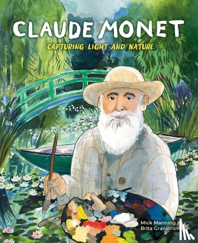 Manning, Mick - Claude Monet: Capturing Light and Nature