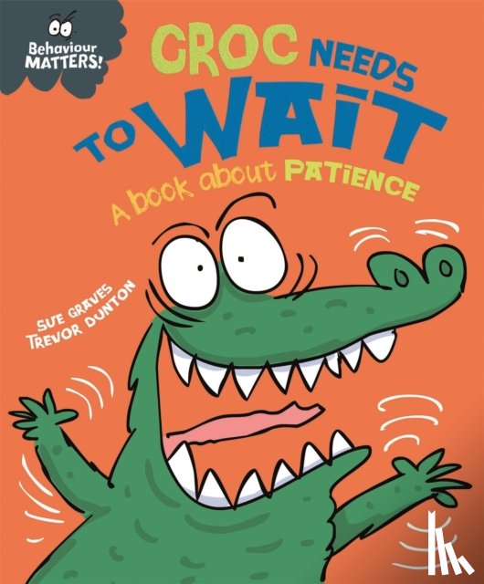 Graves, Sue - Behaviour Matters: Croc Needs to Wait - A book about patience