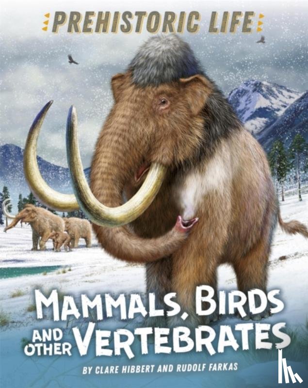 Hibbert, Clare - Prehistoric Life: Mammals, Birds and other Vertebrates