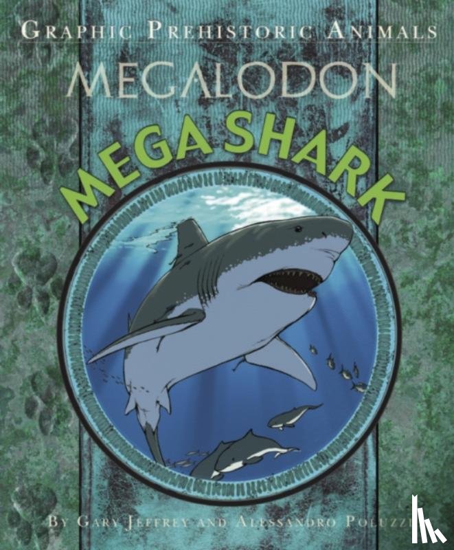 Jeffrey, Gary - Graphic Prehistoric Animals: Mega Shark