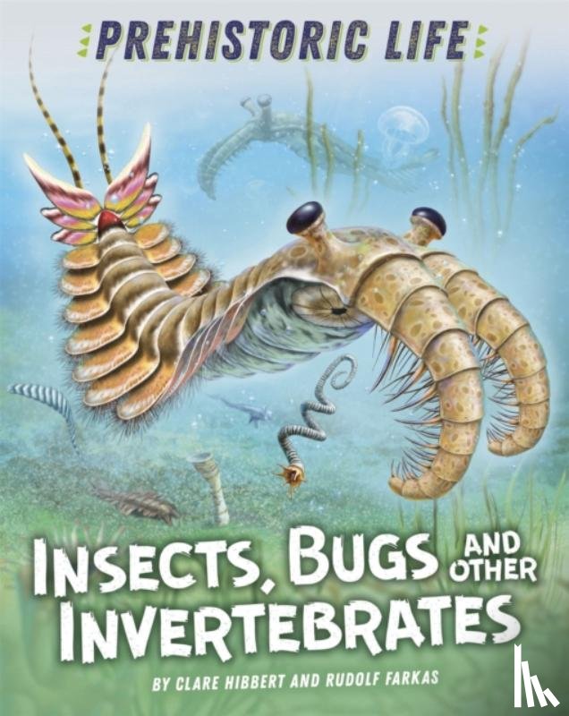 Hibbert, Clare - Prehistoric Life: Insects, Bugs and Other Invertebrates