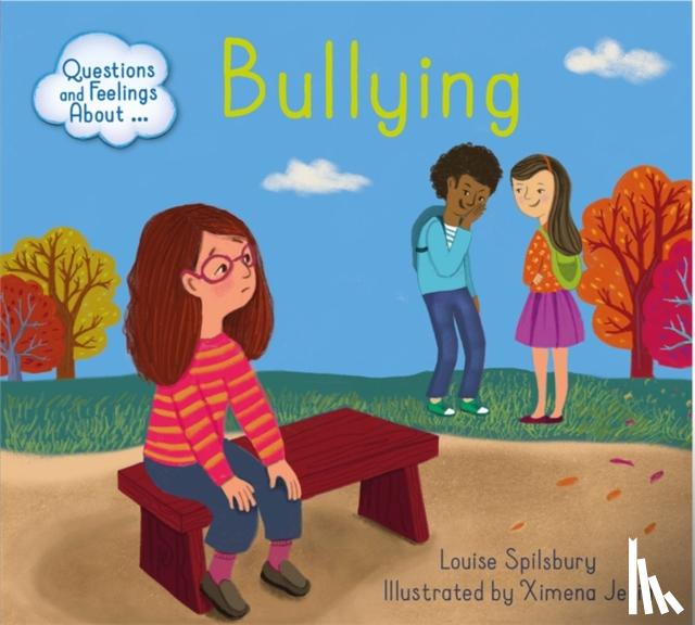 Louise Spilsbury - Questions and Feelings About: Bullying