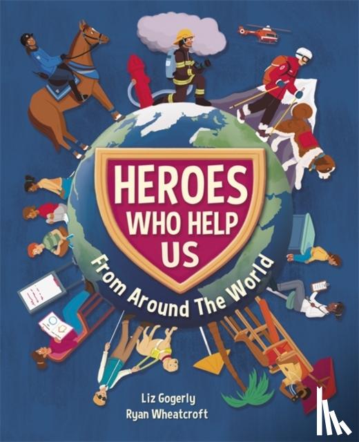 Gogerly, Liz - Heroes Who Help Us From Around the World
