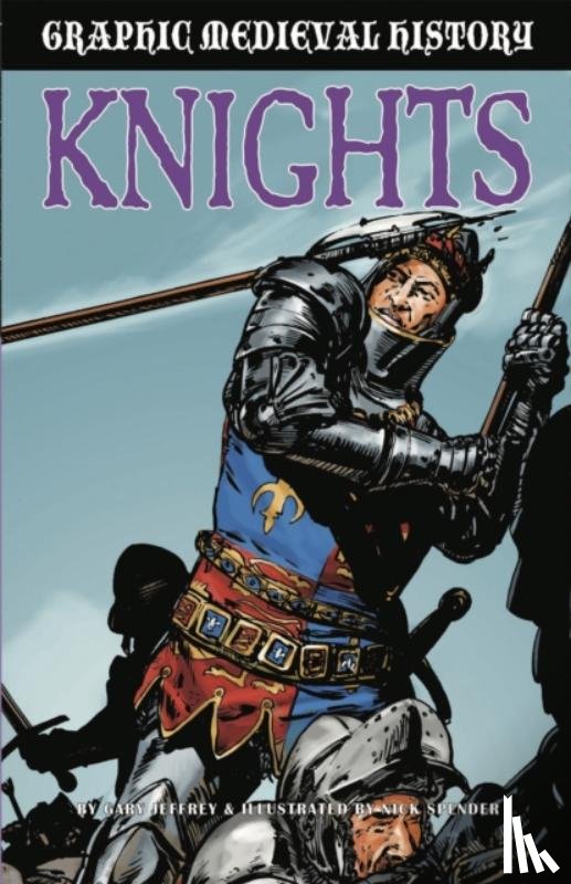 Jeffrey, Gary - Graphic Medieval History: Knights