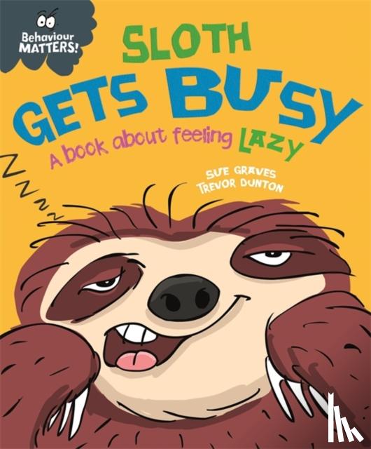 Graves, Sue - Behaviour Matters: Sloth Gets Busy