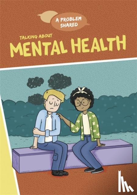 Spilsbury, Louise - A Problem Shared: Talking About Mental Health