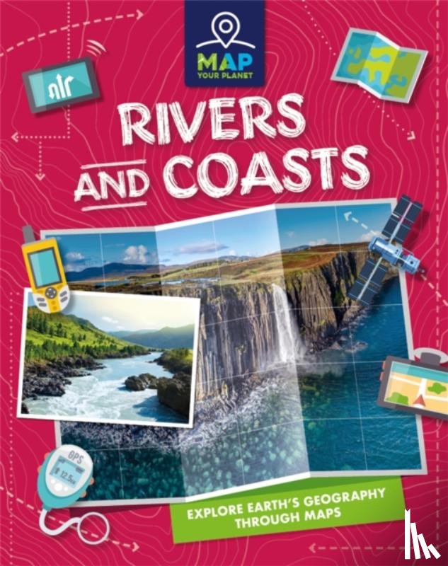 Chapman, Amy - Map Your Planet: Rivers and Coasts