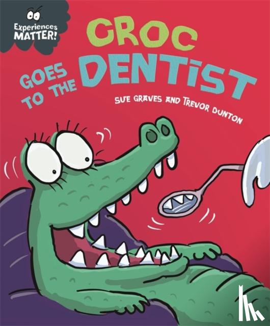 Graves, Sue - Experiences Matter: Croc Goes to the Dentist