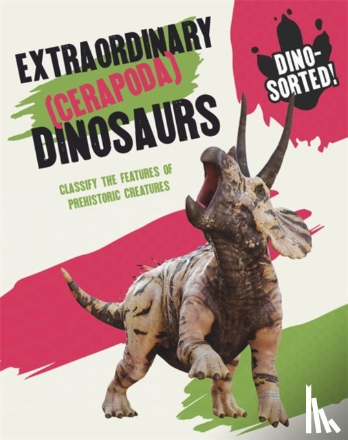 Newland, Sonya - Dino-sorted!: Extraordinary (Cerapoda) Dinosaurs