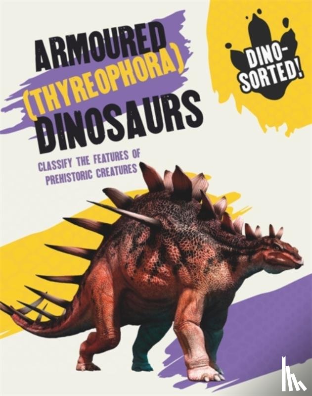 Newland, Sonya - Dino-sorted!: Armoured (Thyreophora) Dinosaurs