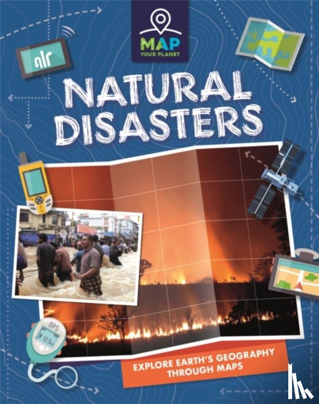Minay, Rachel - Map Your Planet: Natural Disasters