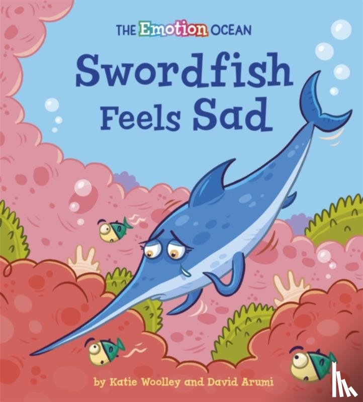 Woolley, Katie - The Emotion Ocean: Swordfish Feels Sad