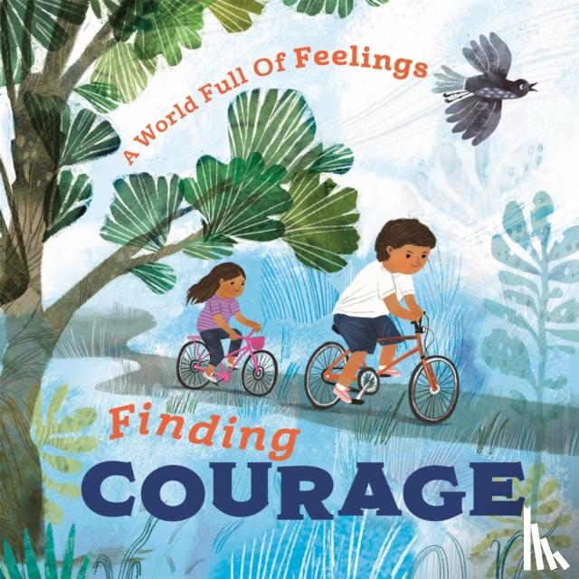 Spilsbury, Louise - A World Full of Feelings: Finding Courage