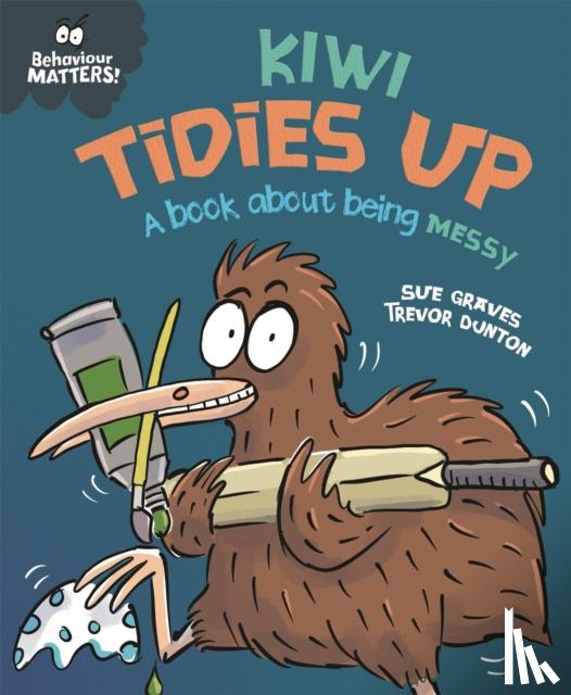 Graves, Sue - Behaviour Matters: Kiwi Tidies Up - A book about being messy