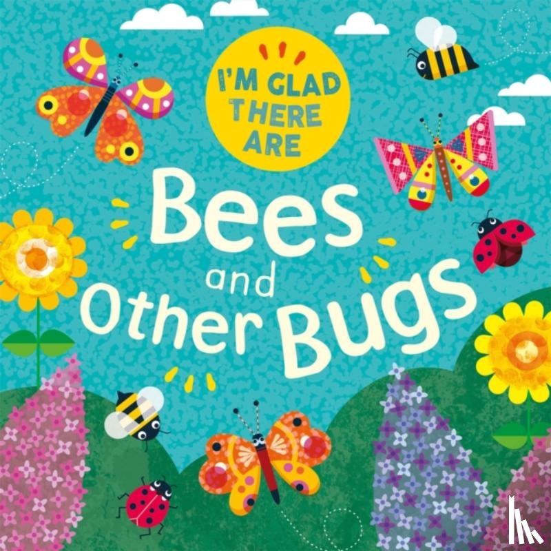 Turner, Tracey - I'm Glad There Are: Bees and Other Bugs