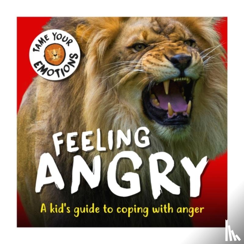 Williams, Susie - Tame Your Emotions: Feeling Angry