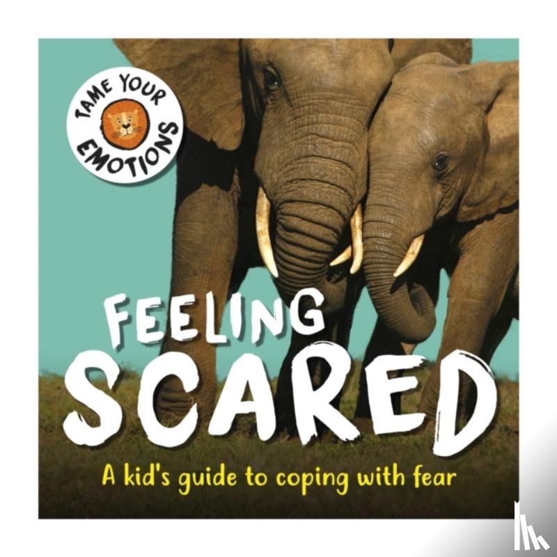 Williams, Susie - Tame Your Emotions: Feeling Scared