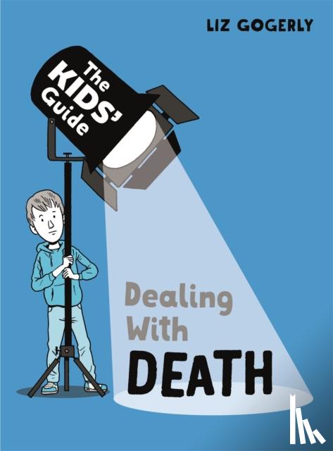Gogerly, Liz - The Kids' Guide: Dealing with Death