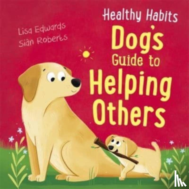 Edwards, Lisa - Healthy Habits: Dog's Guide to Helping Others