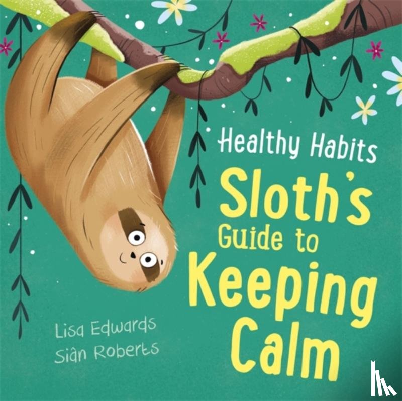 Edwards, Lisa - Healthy Habits: Sloth's Guide to Keeping Calm