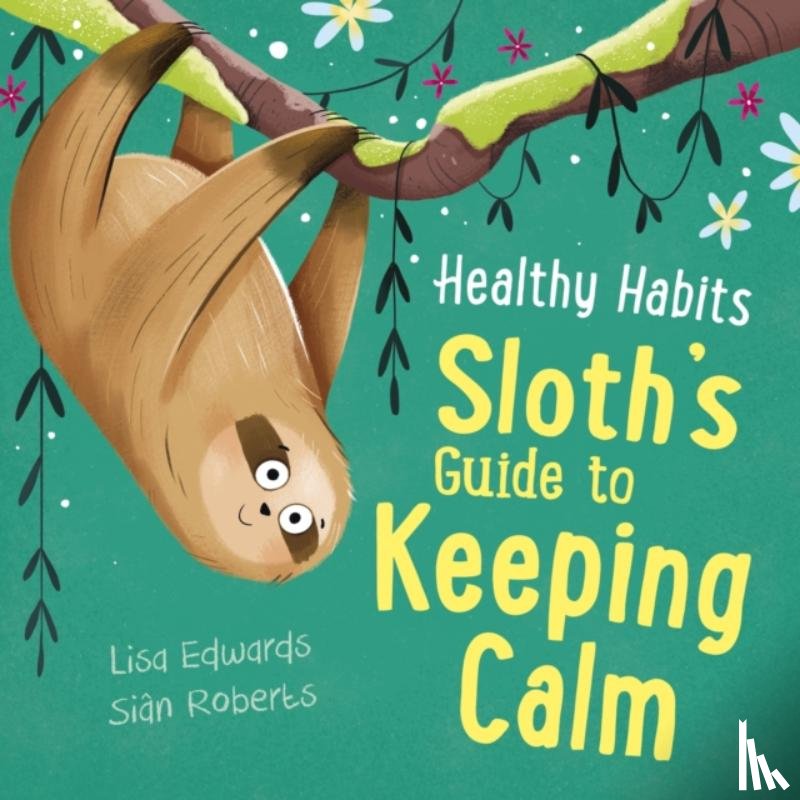 Edwards, Lisa - Healthy Habits: Sloth's Guide to Keeping Calm