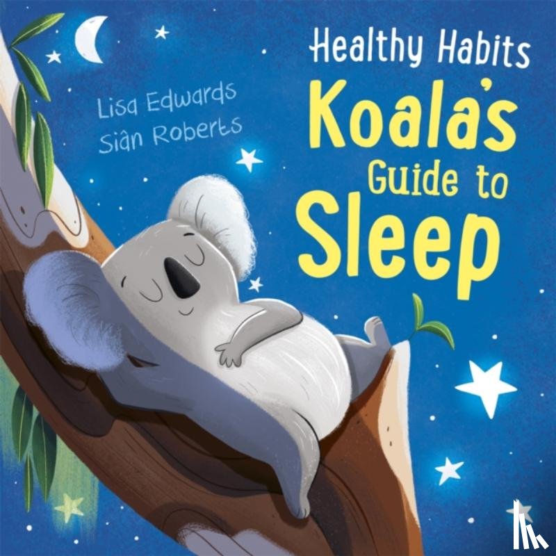 Edwards, Lisa - Healthy Habits: Koala's Guide to Sleep