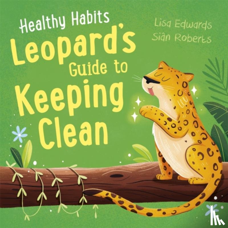 Edwards, Lisa - Healthy Habits: Leopard's Guide to Keeping Clean