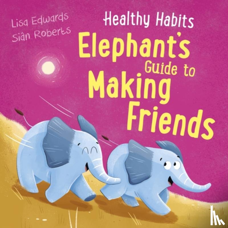Edwards, Lisa - Healthy Habits: Elephant's Guide to Making Friends