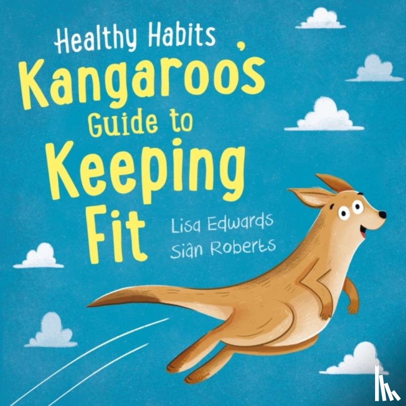 Edwards, Lisa - Healthy Habits: Kangaroo's Guide to Keeping Fit