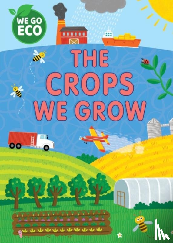 Woolley, Katie - WE GO ECO: The Crops We Grow