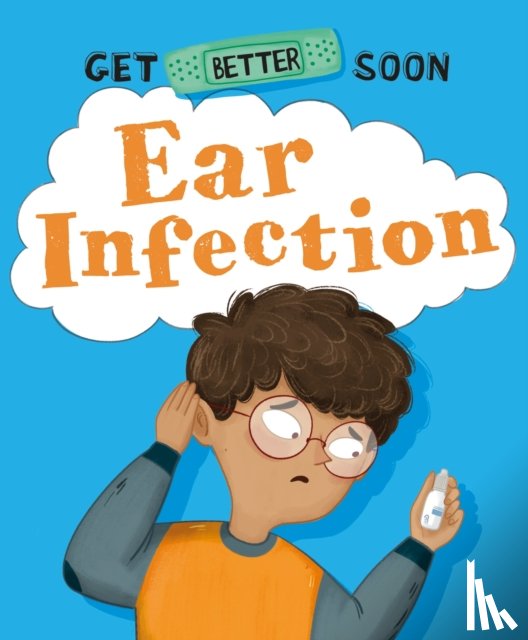 Ganeri, Anita - Get Better Soon!: Ear Infection