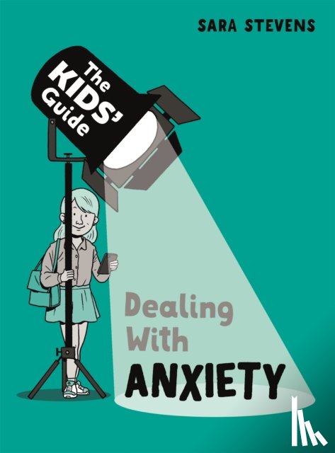 Stevens, Sara - The Kids' Guide: Dealing with Anxiety