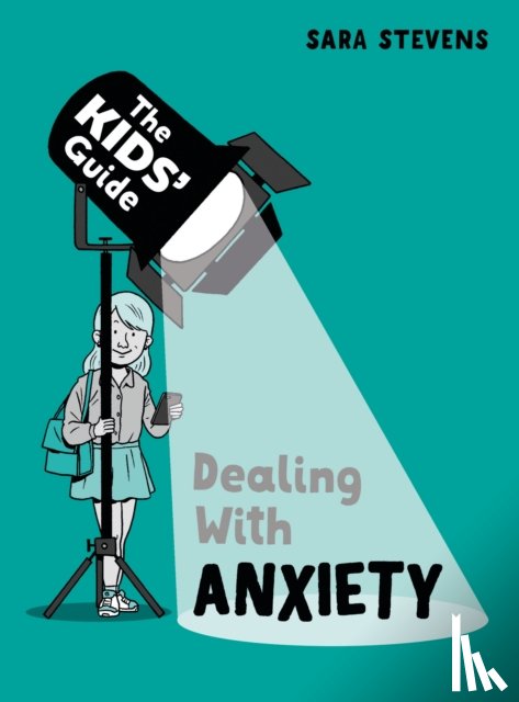 Stevens, Sara - The Kids' Guide: Dealing with Anxiety