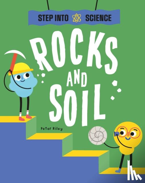 Riley, Peter - Step Into Science: Rocks and Soil