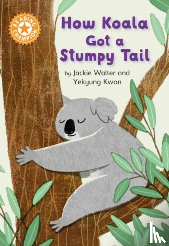 Walter, Jackie - Reading Champion: How Koala Got a Stumpy Tail