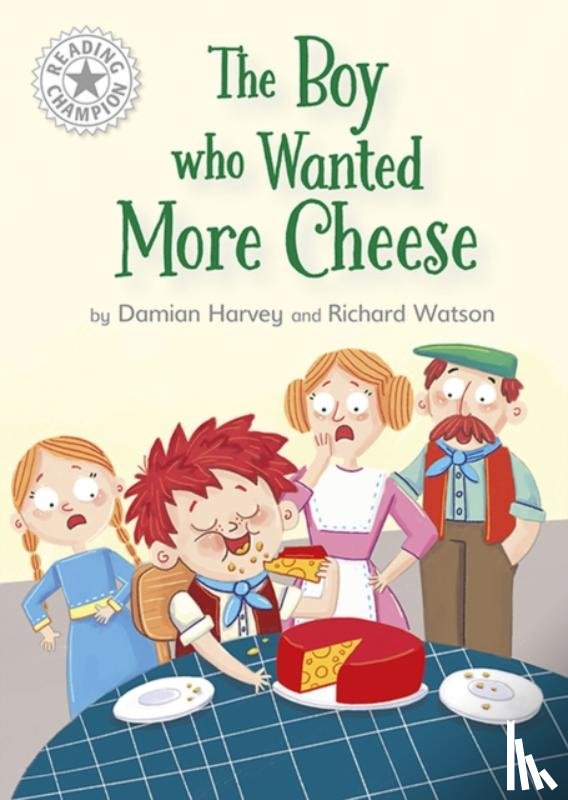 Harvey, Damian - Reading Champion: The Boy who Wanted More Cheese