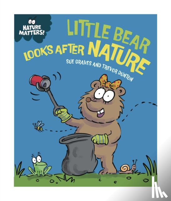 Graves, Sue - Nature Matters: Little Bear Looks After Nature