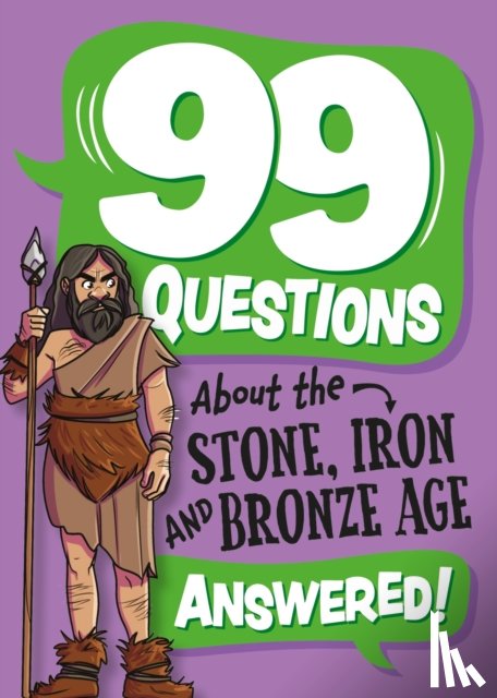 Savery, Annabel - 99 Questions About: The Stone, Bronze and Iron Ages