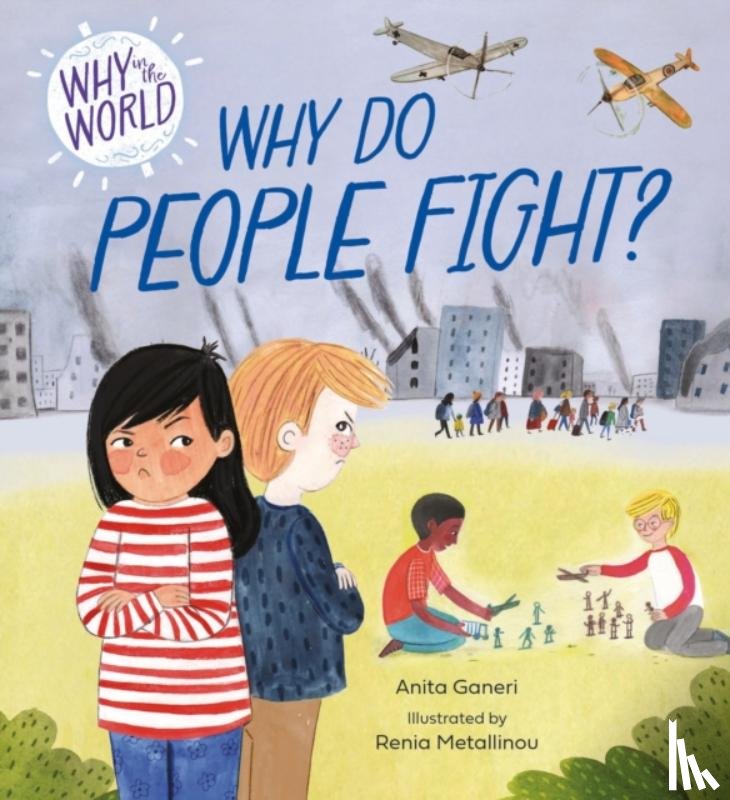 Ganeri, Anita - Why in the World: Why Do People Fight?