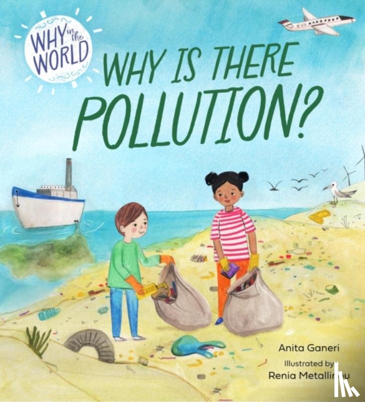 Ganeri, Anita - Why in the World: Why is there Pollution?