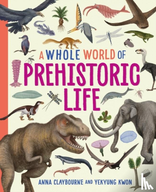 Claybourne, Anna - A Whole World of...: Prehistoric Life