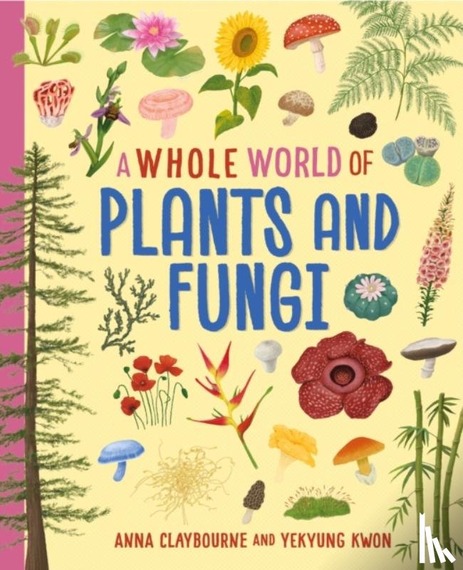 Claybourne, Anna - A Whole World of...: Plants and Fungi
