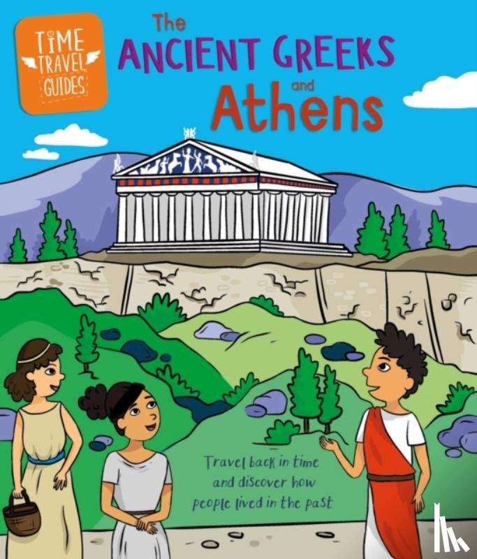 Ridley, Sarah - Time Travel Guides: Ancient Greeks and Athens