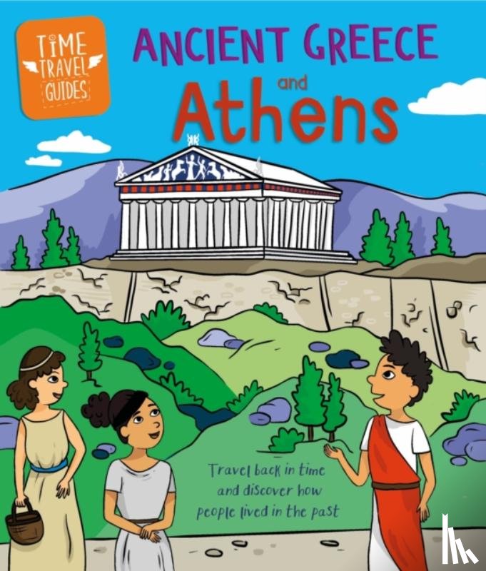 Ridley, Sarah - Time Travel Guides: Ancient Greeks and Athens