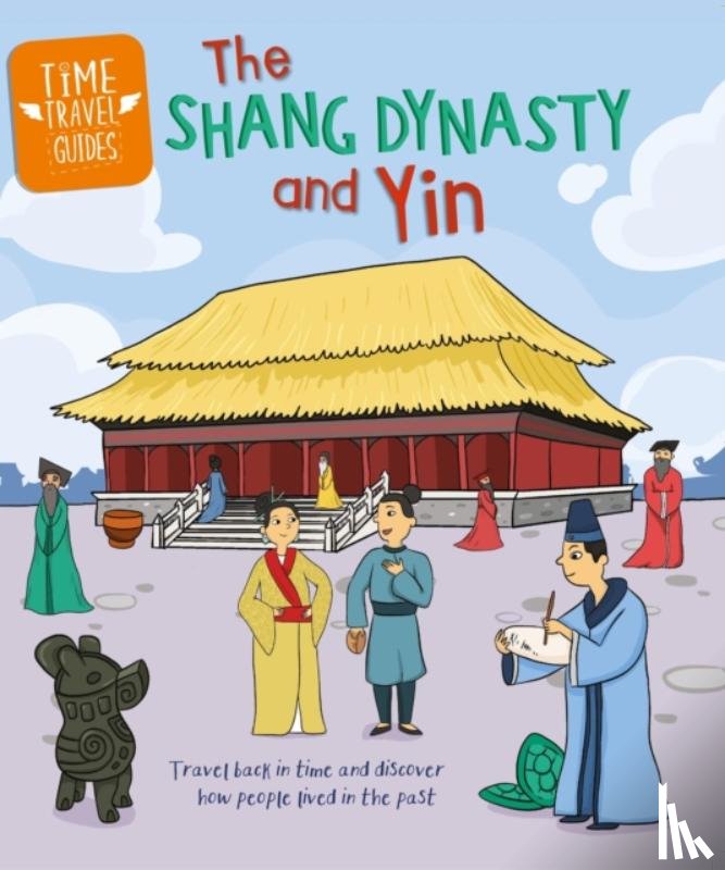 Cooke, Tim - Time Travel Guides: The Shang Dynasty and Yin