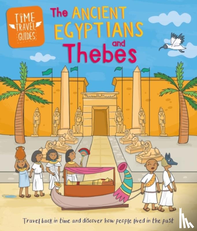 Ridley, Sarah - Time Travel Guides: Ancient Egyptians and Thebes