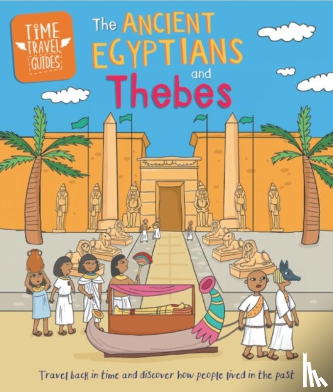 Ridley, Sarah - Time Travel Guides: Ancient Egyptians and Thebes