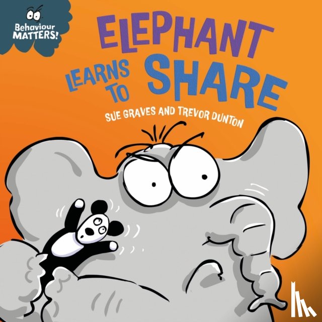 Graves, Sue - Behaviour Matters: Elephant Learns to Share - A book about sharing